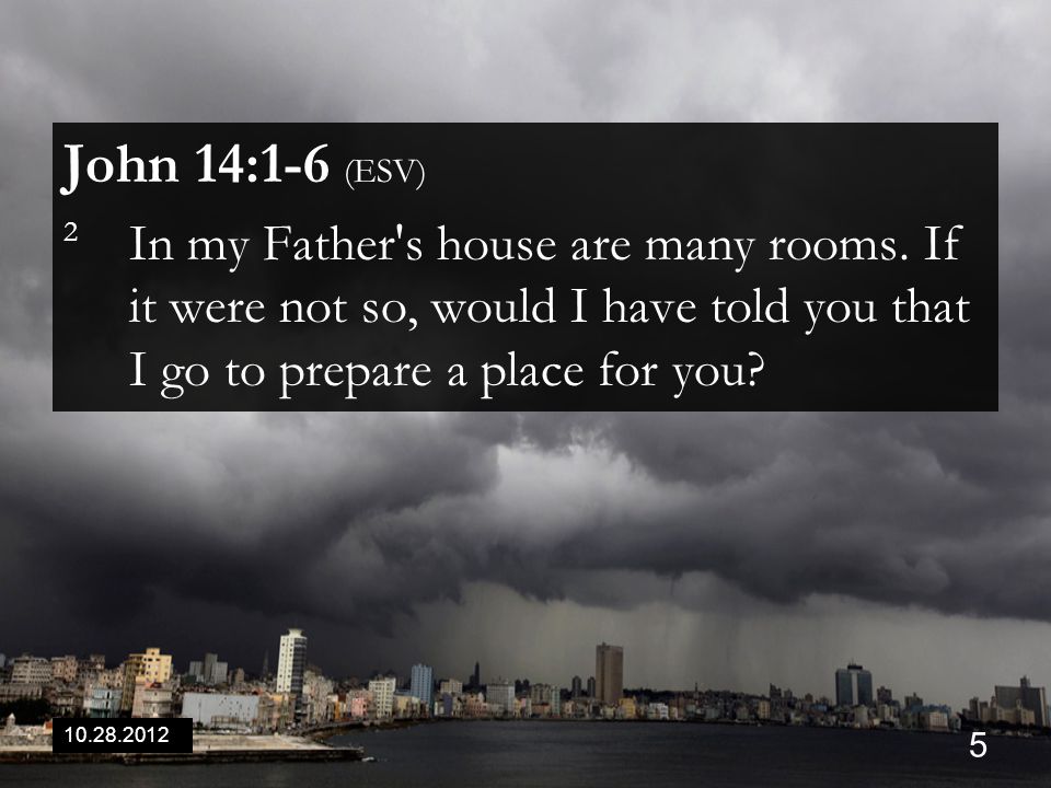 John 14:1-6 (ESV) 2 In my Father s house are many rooms.