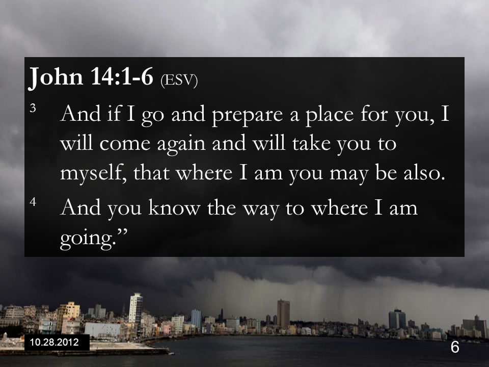 John 14:1-6 (ESV) 3 And if I go and prepare a place for you, I will come again and will take you to myself, that where I am you may be also.
