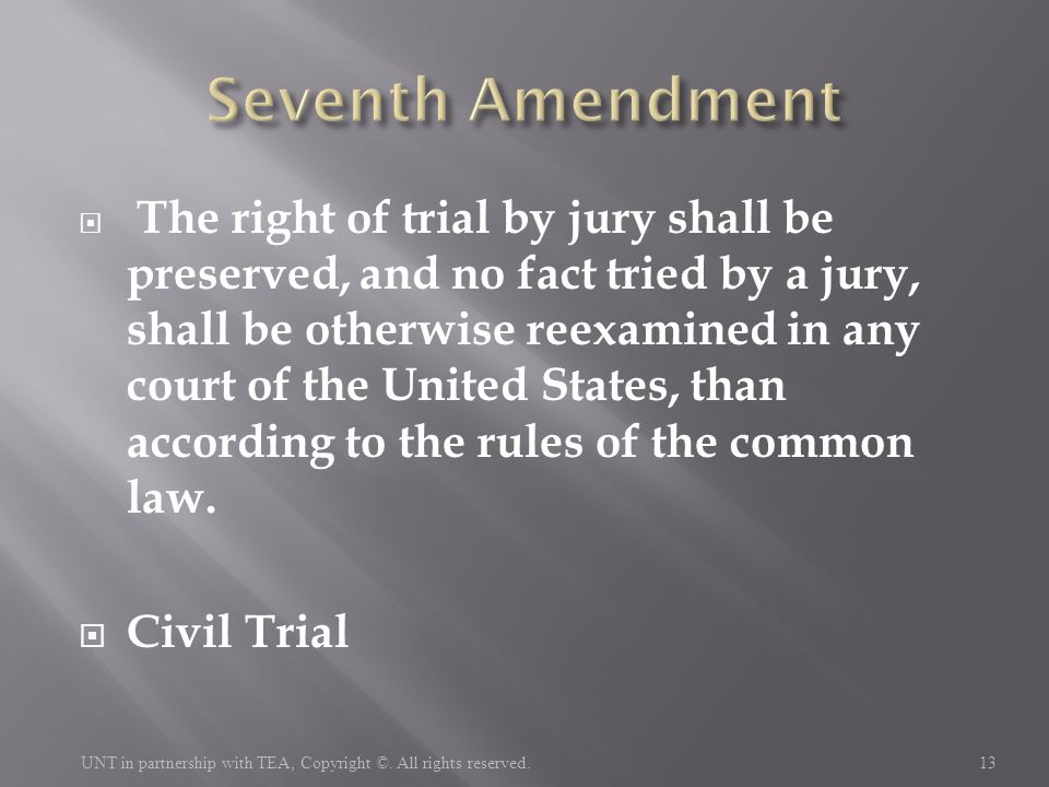  The right of trial by jury shall be preserved, and no fact tried by a jury, shall be otherwise reexamined in any court of the United States, than according to the rules of the common law.