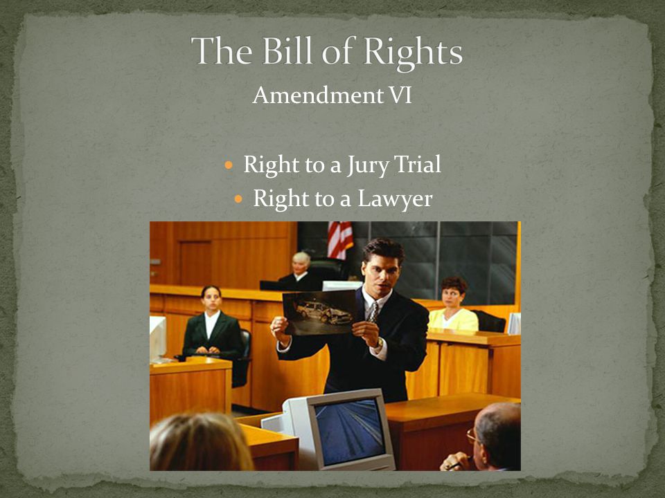 Amendment VI Right to a Jury Trial Right to a Lawyer