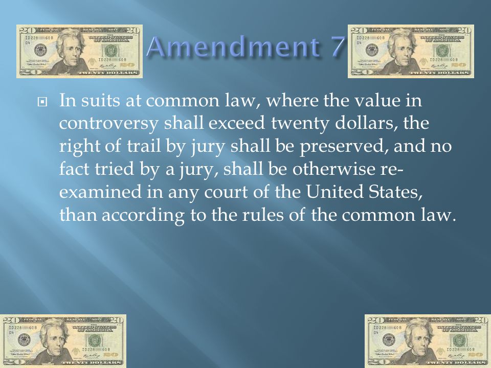  In suits at common law, where the value in controversy shall exceed twenty dollars, the right of trail by jury shall be preserved, and no fact tried by a jury, shall be otherwise re- examined in any court of the United States, than according to the rules of the common law.