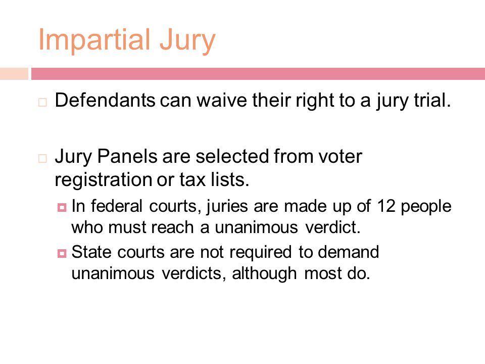 Impartial Jury  Defendants can waive their right to a jury trial.
