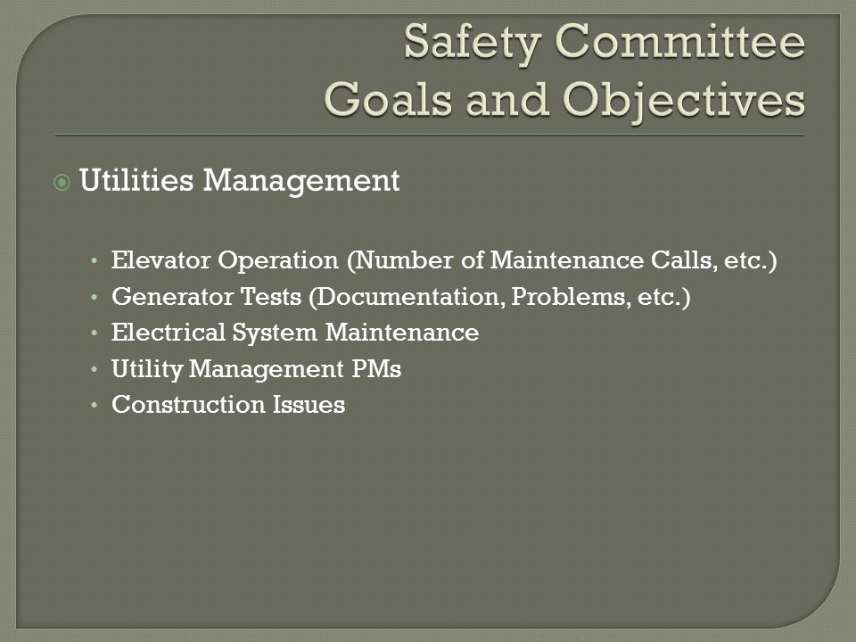  Utilities Management Elevator Operation (Number of Maintenance Calls, etc.) Generator Tests (Documentation, Problems, etc.) Electrical System Maintenance Utility Management PMs Construction Issues