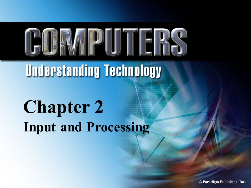 © Paradigm Publishing, Inc. 2-1 Chapter 2 Input and Processing Chapter 2 Input and Processing