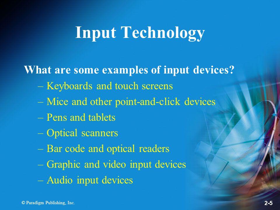 © Paradigm Publishing, Inc. 2-5 Input Technology What are some examples of input devices.