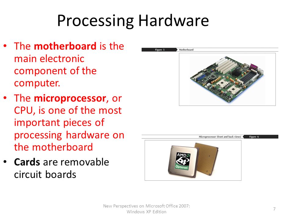 New Perspectives on Microsoft Office 2007: Windows XP Edition 7 Processing Hardware The motherboard is the main electronic component of the computer.