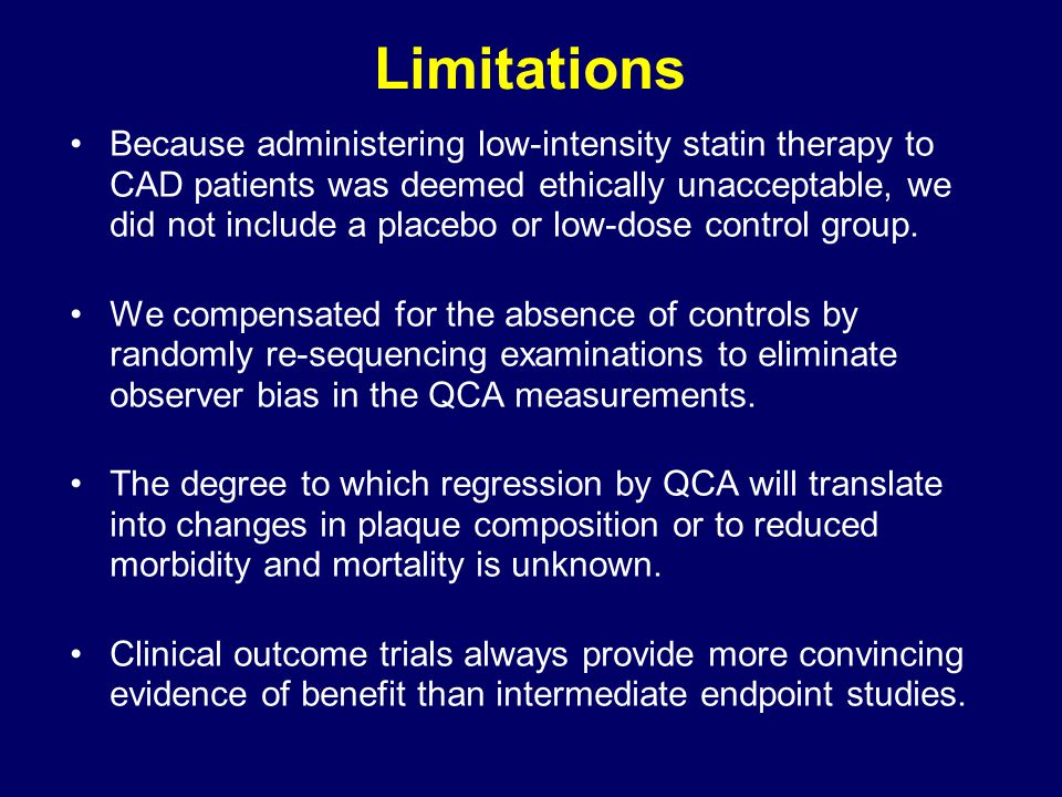 Limitations Because administering low-intensity statin therapy to CAD patients was deemed ethically unacceptable, we did not include a placebo or low-dose control group.