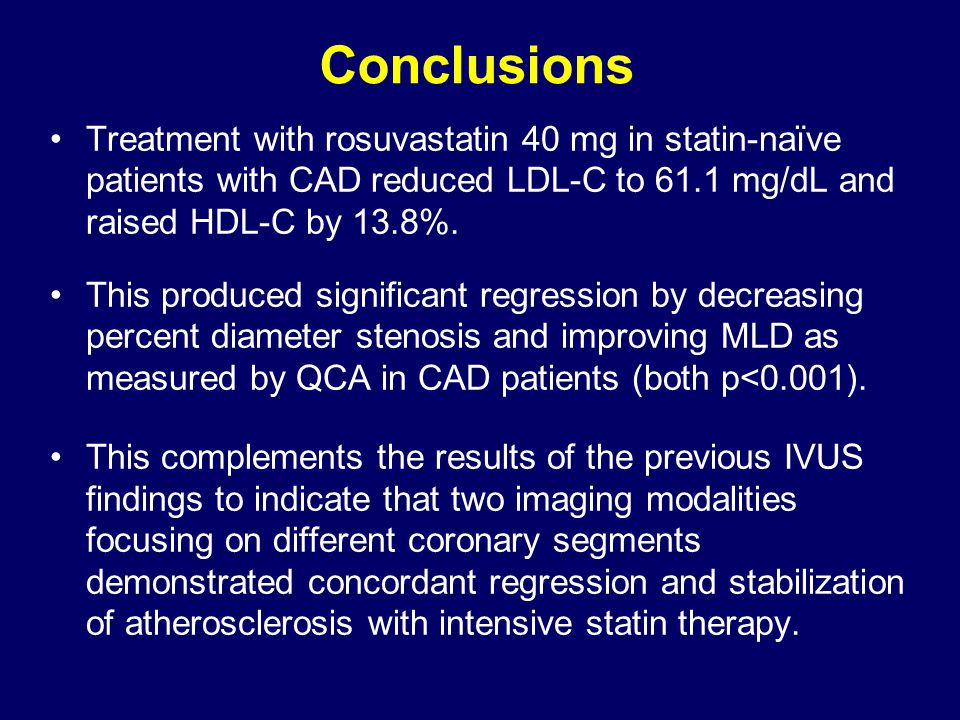 Conclusions Treatment with rosuvastatin 40 mg in statin-naïve patients with CAD reduced LDL-C to 61.1 mg/dL and raised HDL-C by 13.8%.