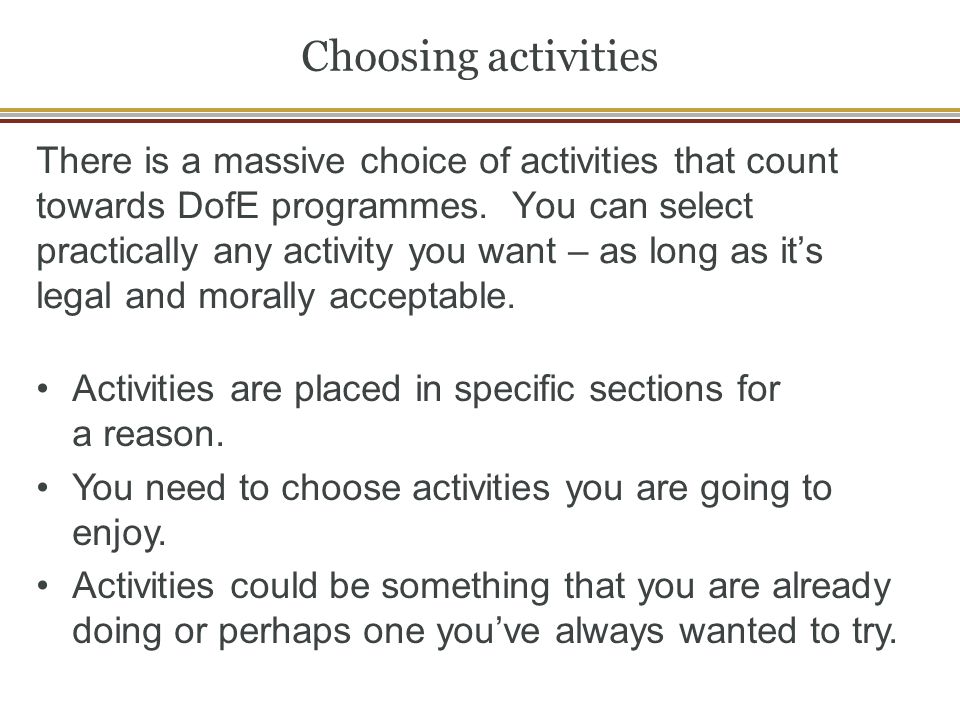 Choosing activities There is a massive choice of activities that count towards DofE programmes.