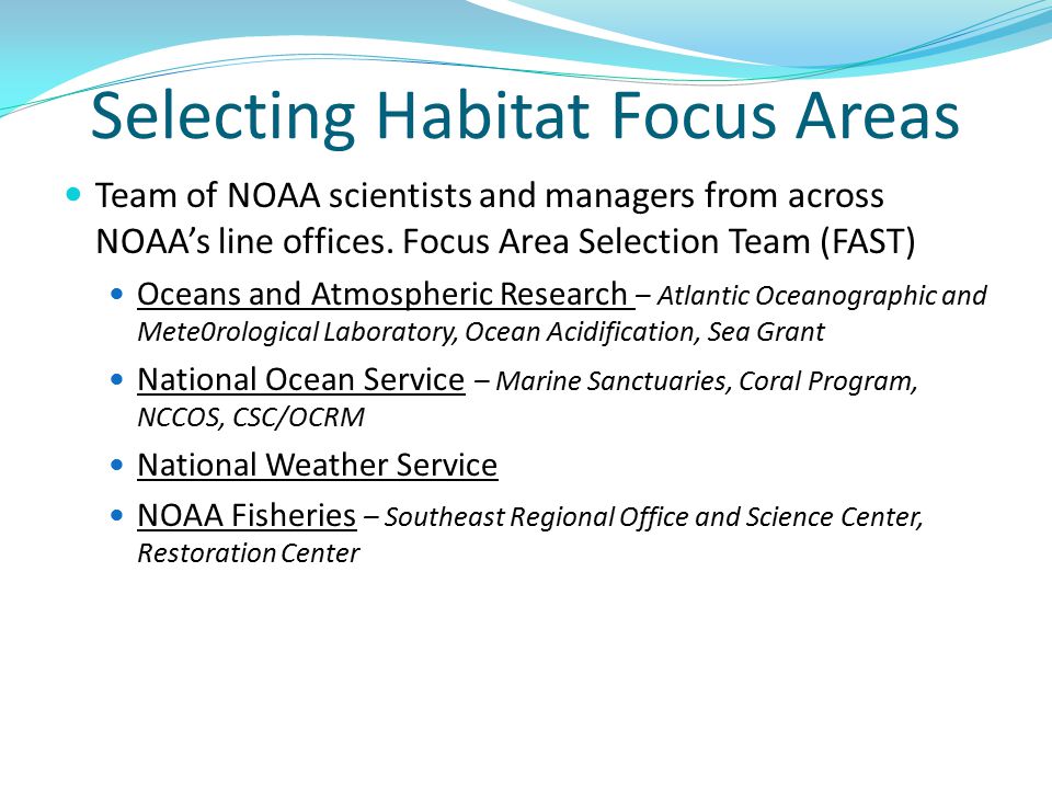 Selecting Habitat Focus Areas Team of NOAA scientists and managers from across NOAA’s line offices.