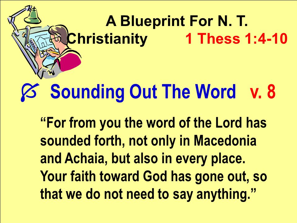 A Blueprint For N. T. Christianity 1 Thess 1:4-10 Í Sounding Out The Word v.