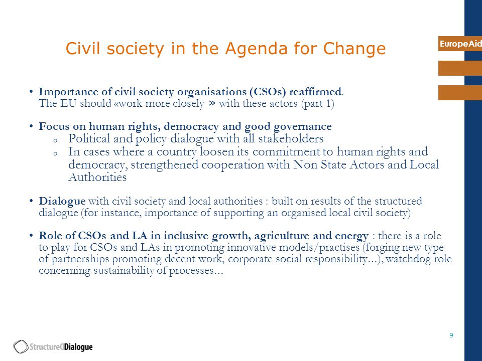 EuropeAid 9 Civil society in the Agenda for Change Importance of civil society organisations (CSOs) reaffirmed.