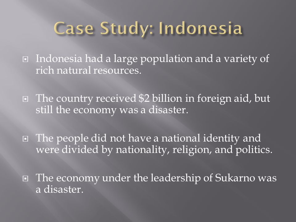  Indonesia had a large population and a variety of rich natural resources.
