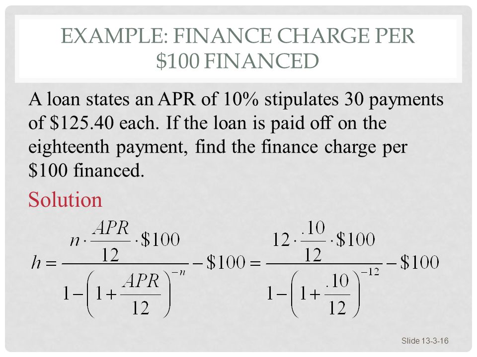 EXAMPLE: FINANCE CHARGE PER $100 FINANCED Slide Solution A loan states an APR of 10% stipulates 30 payments of $ each.