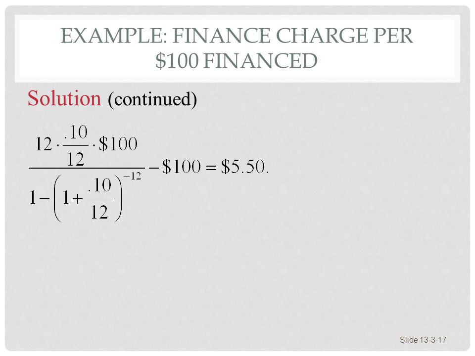 EXAMPLE: FINANCE CHARGE PER $100 FINANCED Slide Solution (continued)
