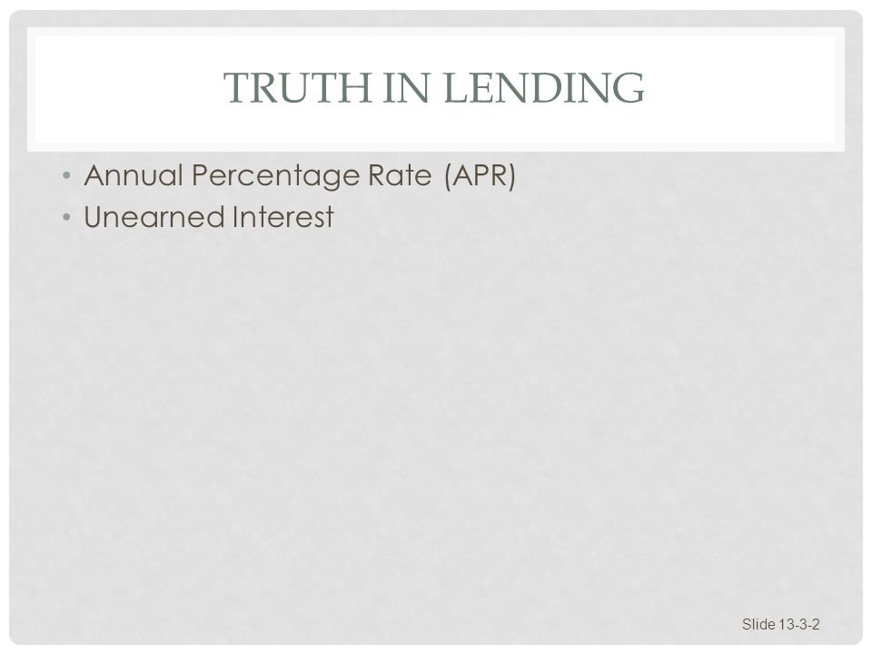 TRUTH IN LENDING Annual Percentage Rate (APR) Unearned Interest Slide