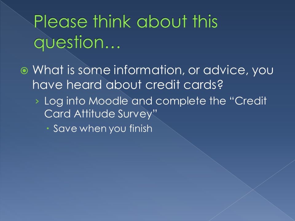  What is some information, or advice, you have heard about credit cards.