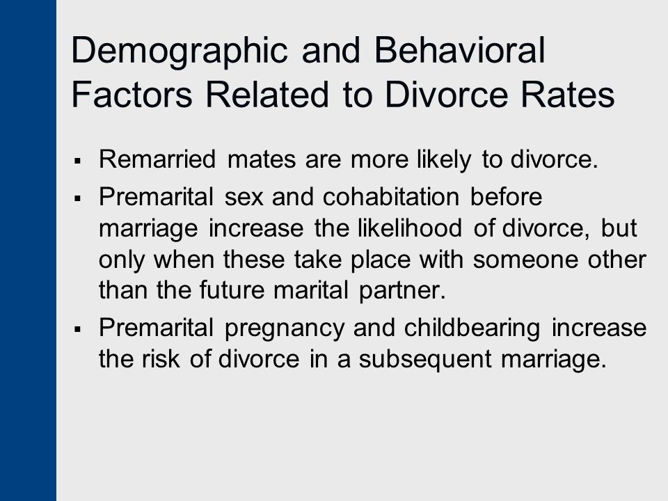 Demographic and Behavioral Factors Related to Divorce Rates  Remarried mates are more likely to divorce.