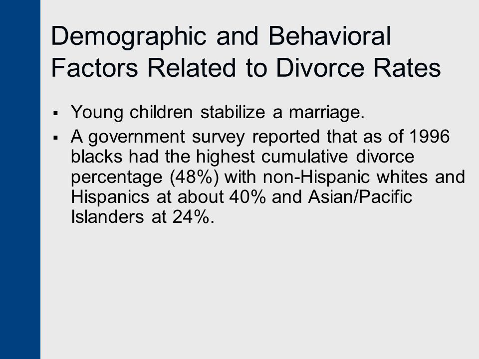 Demographic and Behavioral Factors Related to Divorce Rates  Young children stabilize a marriage.