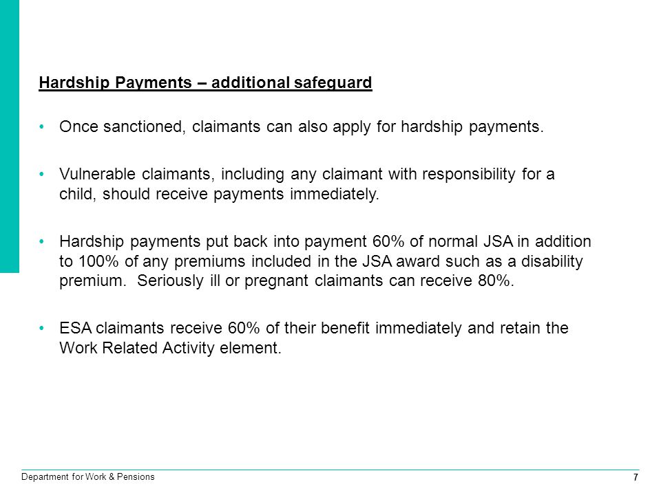 7 Department for Work & Pensions Hardship Payments – additional safeguard Once sanctioned, claimants can also apply for hardship payments.