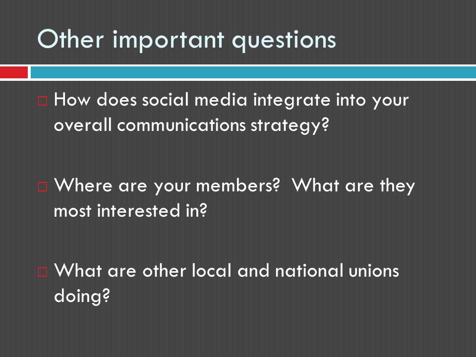 Other important questions  How does social media integrate into your overall communications strategy.