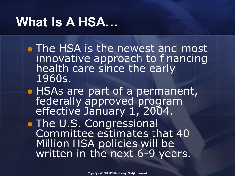 The HSA is the newest and most innovative approach to financing health care since the early 1960s.