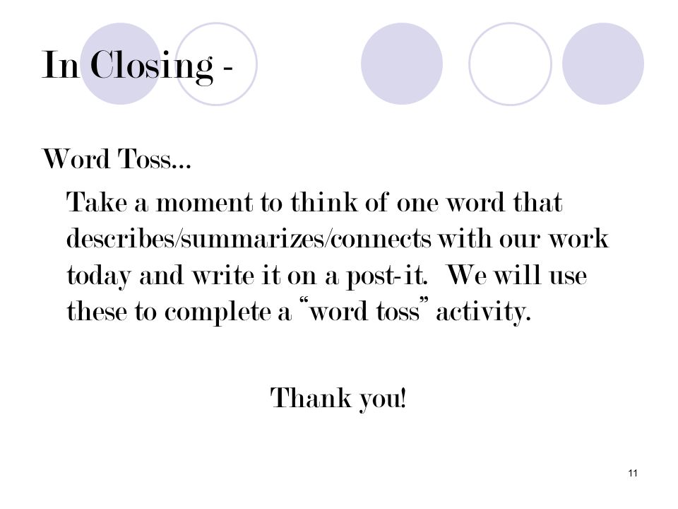 11 In Closing - Word Toss… Take a moment to think of one word that describes/summarizes/connects with our work today and write it on a post-it.