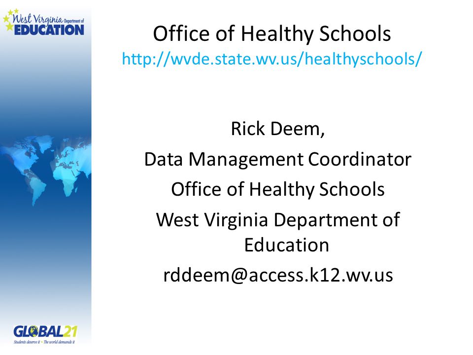 Office of Healthy Schools   Rick Deem, Data Management Coordinator Office of Healthy Schools West Virginia Department of Education