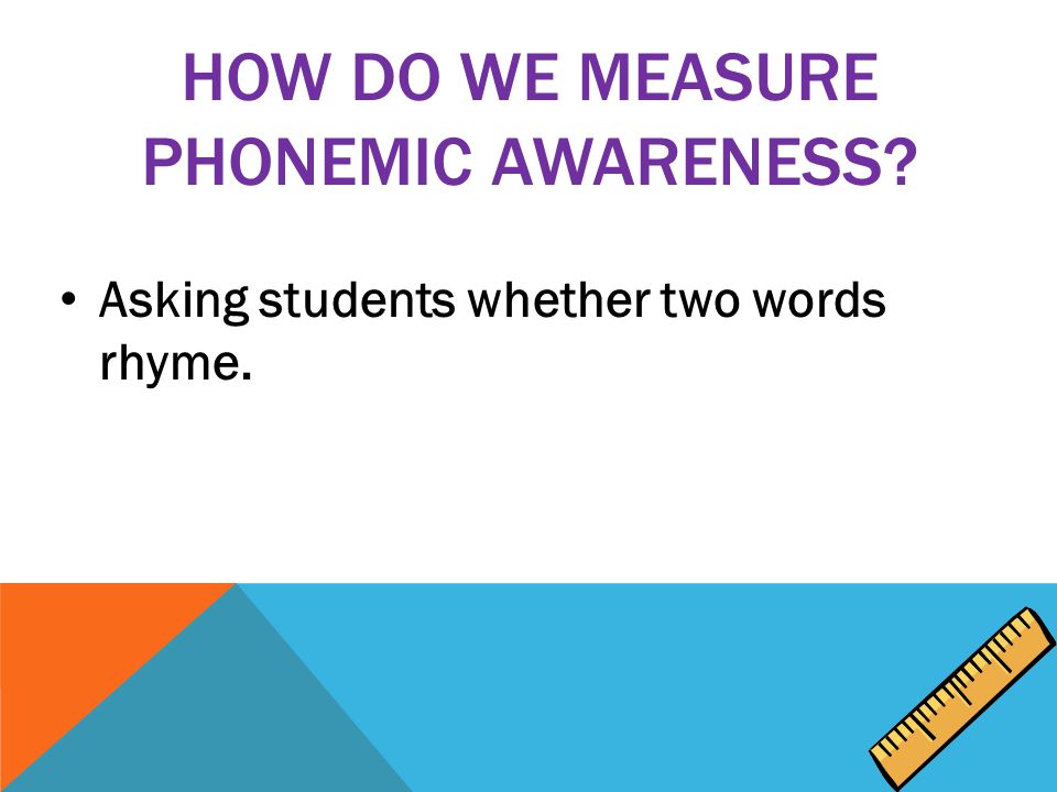 Asking students whether two words rhyme.