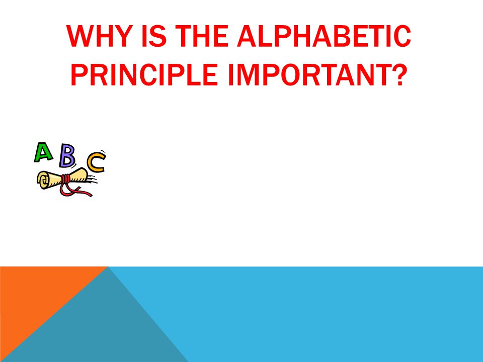 WHY IS THE ALPHABETIC PRINCIPLE IMPORTANT