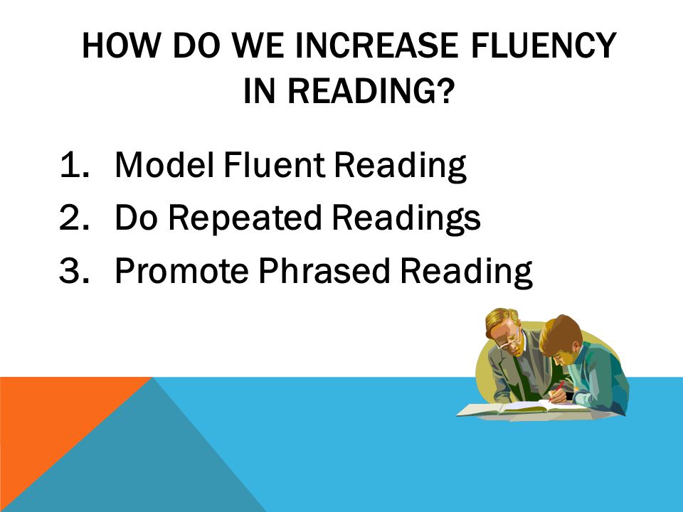 HOW DO WE INCREASE FLUENCY IN READING.
