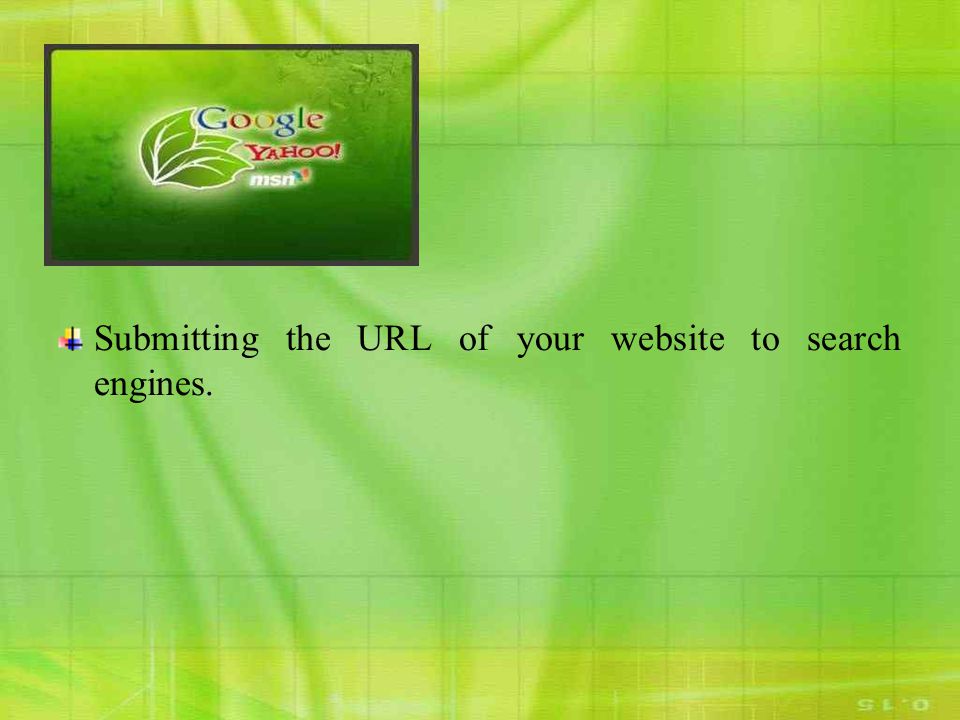 Submitting the URL of your website to search engines.