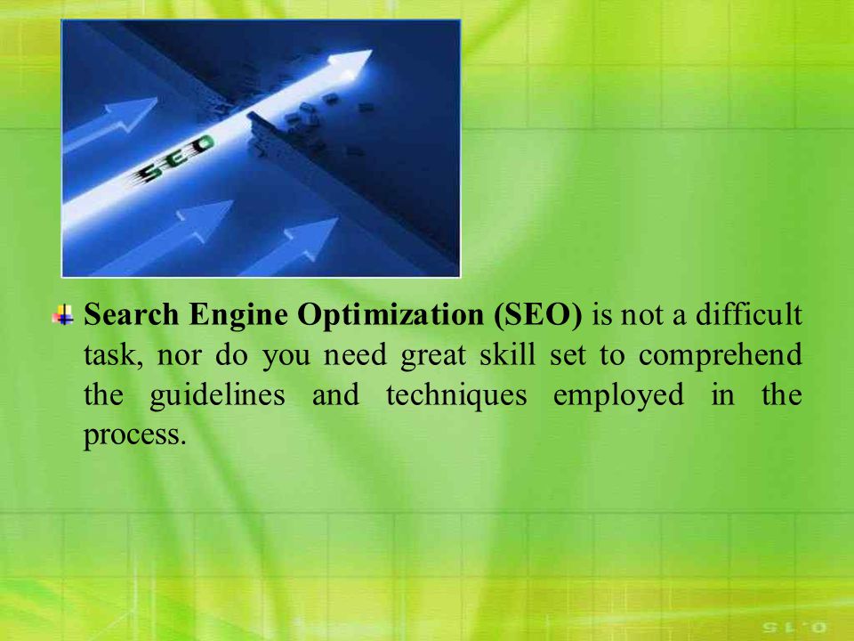 Search Engine Optimization (SEO) is not a difficult task, nor do you need great skill set to comprehend the guidelines and techniques employed in the process.