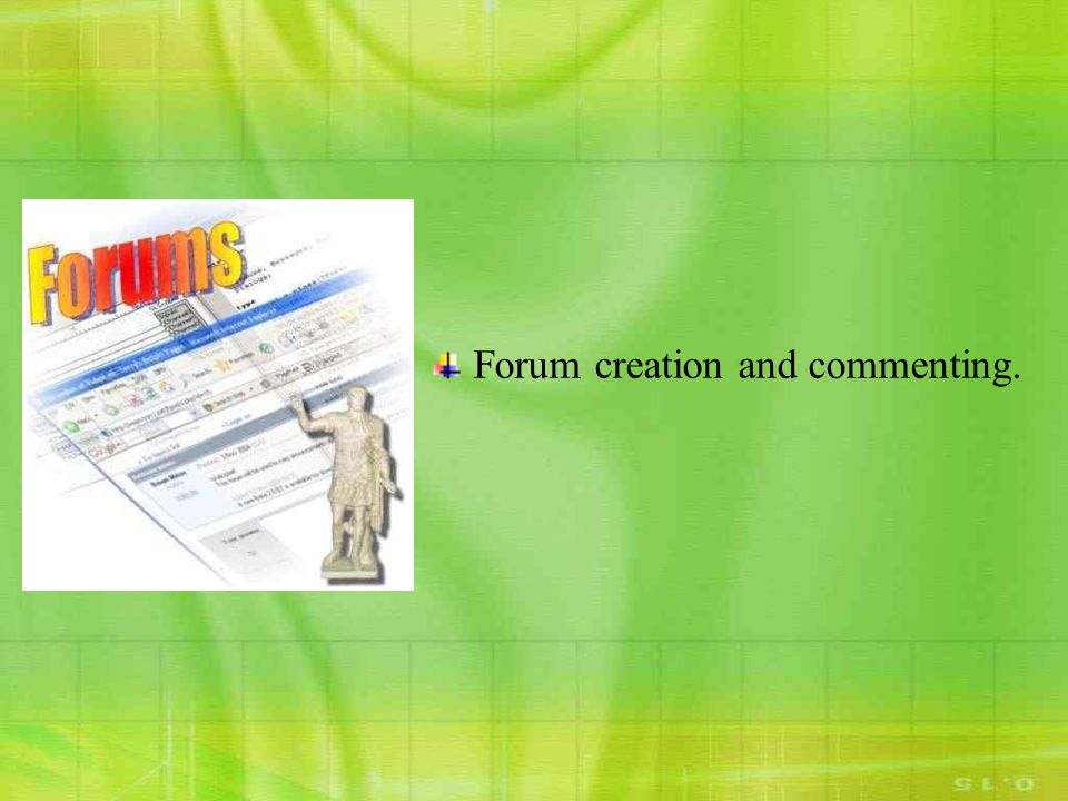Forum creation and commenting.