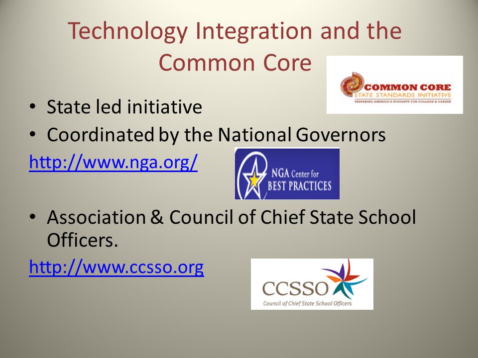 Technology Integration and the Common Core State led initiative Coordinated by the National Governors   Association & Council of Chief State School Officers.
