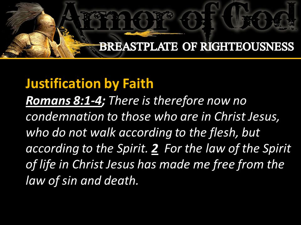 Justification by Faith Romans 8:1-4; There is therefore now no condemnation to those who are in Christ Jesus, who do not walk according to the flesh, but according to the Spirit.