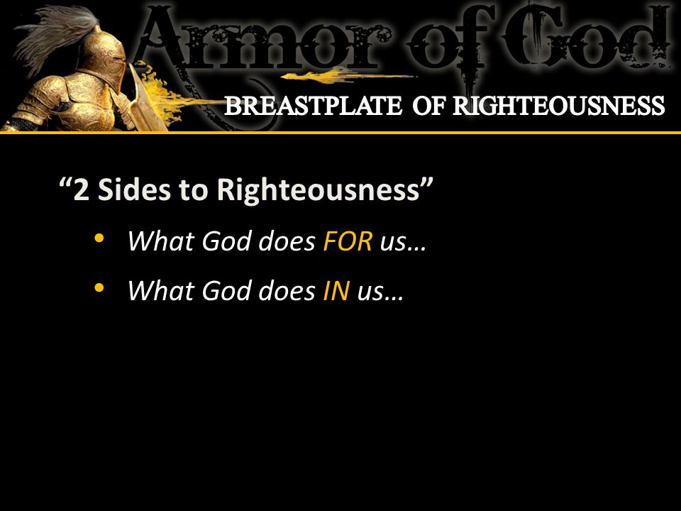 2 Sides to Righteousness What God does FOR us… What God does IN us…