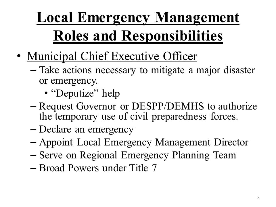 Local Emergency Management Roles and Responsibilities Municipal Chief Executive Officer – Take actions necessary to mitigate a major disaster or emergency.