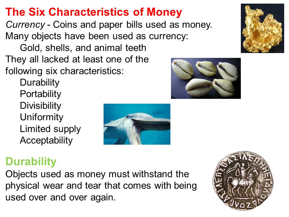 The Six Characteristics of Money Currency - Coins and paper bills used as money.