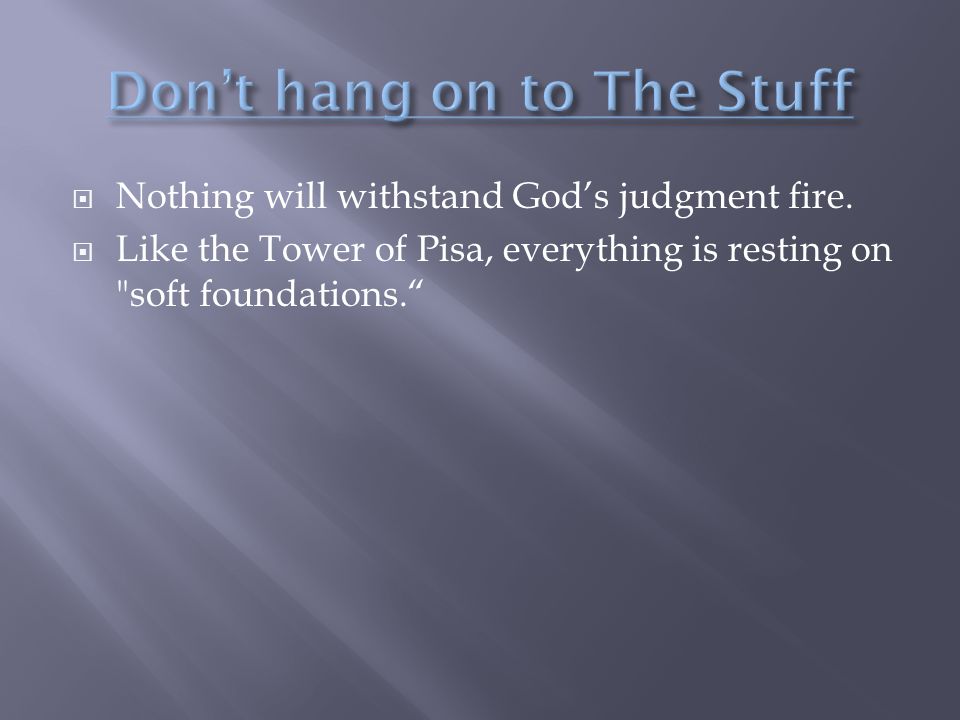  Nothing will withstand God’s judgment fire.