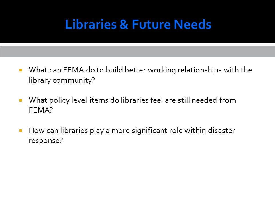  What can FEMA do to build better working relationships with the library community.