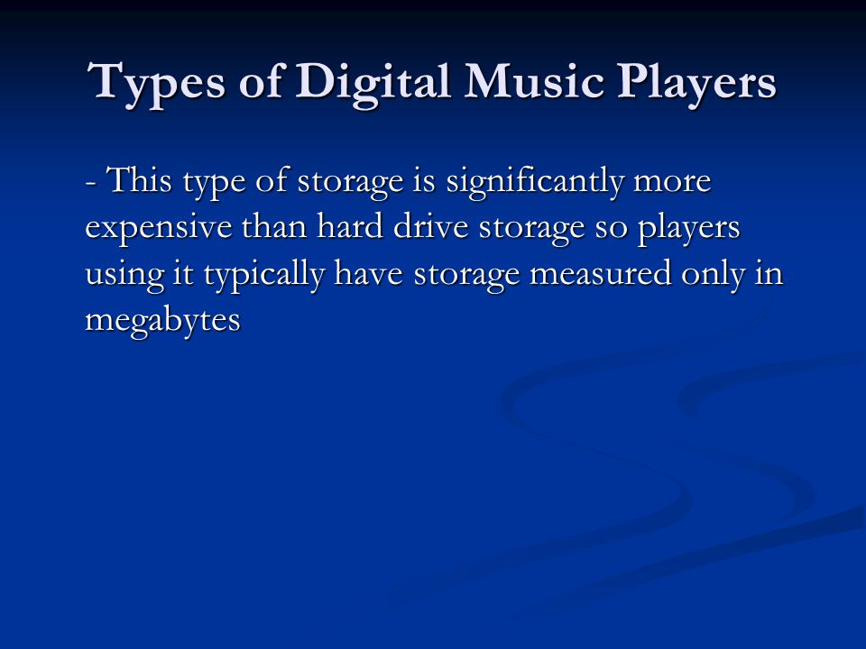 Types of Digital Music Players - This type of storage is significantly more expensive than hard drive storage so players using it typically have storage measured only in megabytes