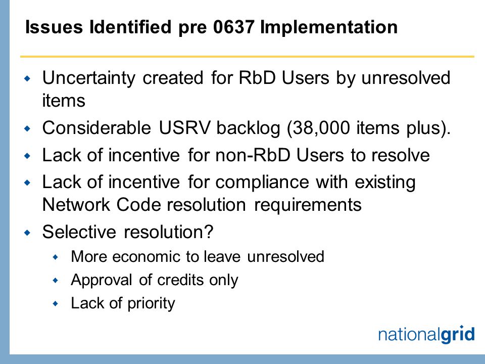 Issues Identified pre 0637 Implementation  Uncertainty created for RbD Users by unresolved items  Considerable USRV backlog (38,000 items plus).