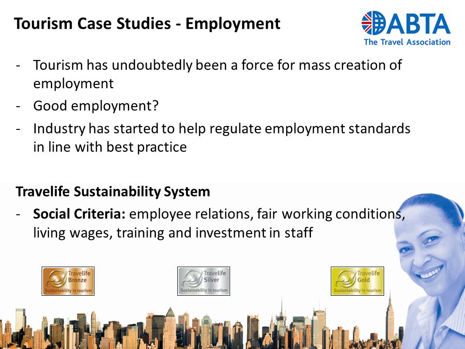 Tourism Case Studies - Employment -Tourism has undoubtedly been a force for mass creation of employment -Good employment.