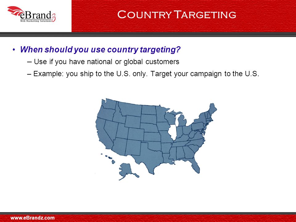 Country Targeting When should you use country targeting.