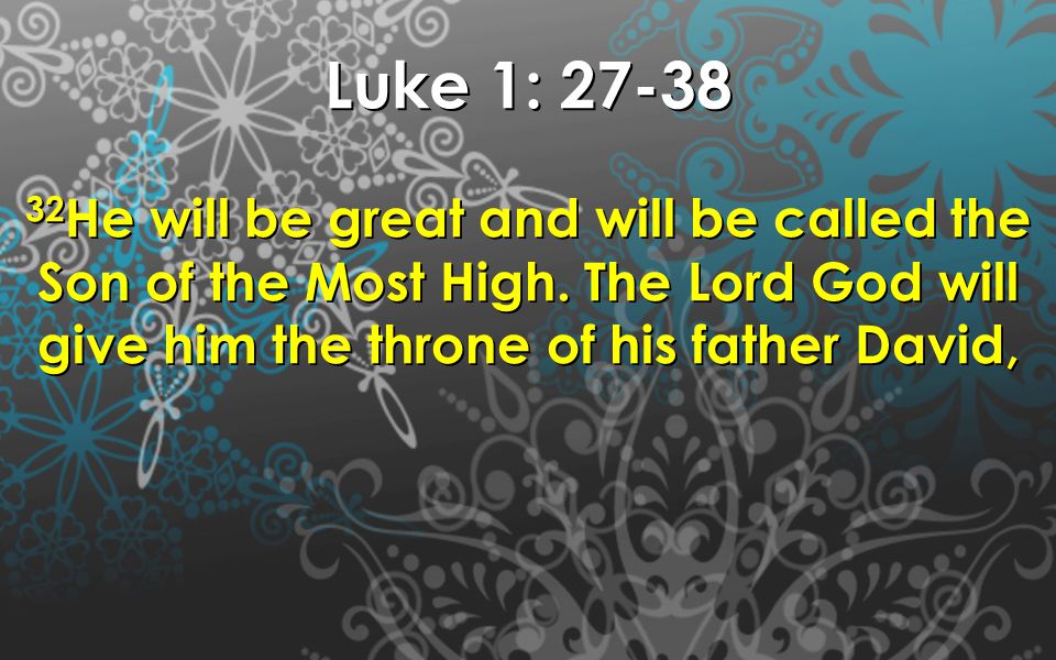 Luke 1: He will be great and will be called the Son of the Most High.