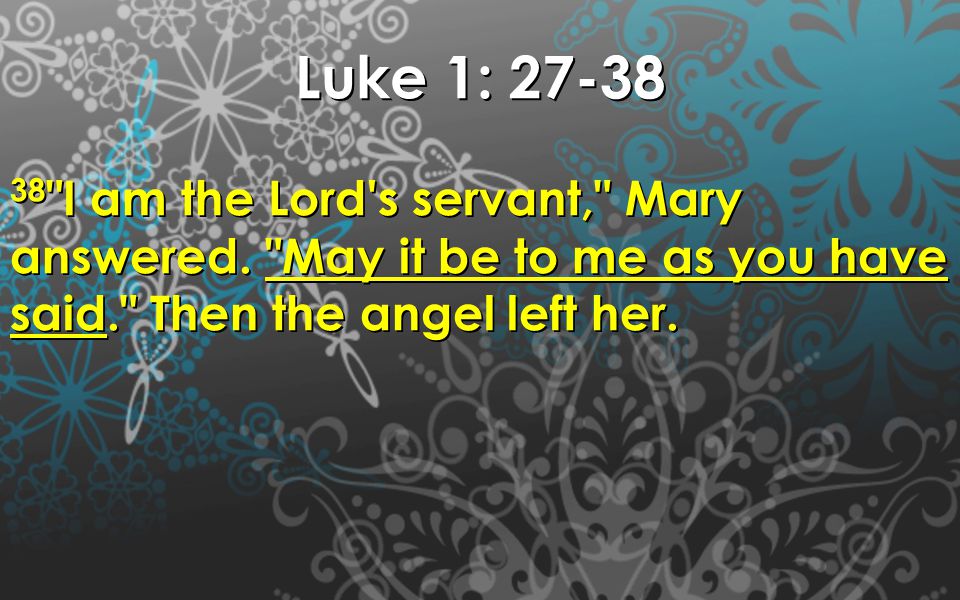 Luke 1: I am the Lord s servant, Mary answered.