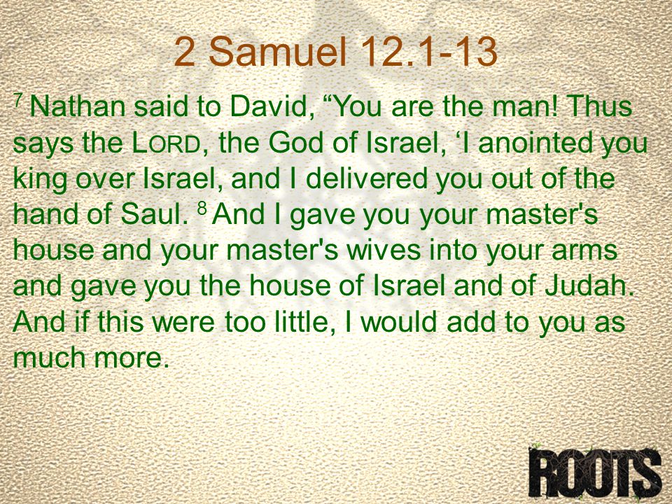 2 Samuel Nathan said to David, You are the man.