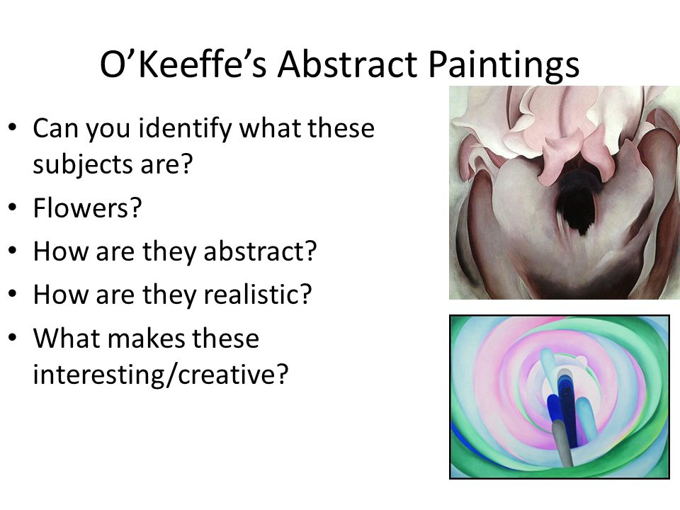O’Keeffe’s Abstract Paintings Can you identify what these subjects are.