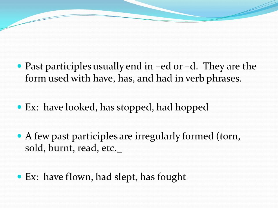 Past participles usually end in –ed or –d.